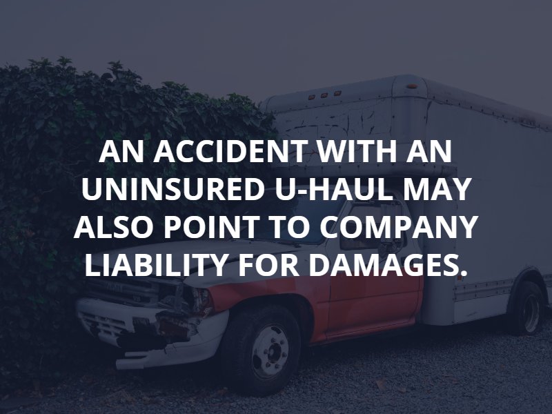 An accident with an uninsured U-Haul may also point to company liability for damages.