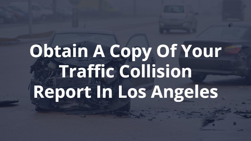 Obtain a Copy of Your Traffic Collision Report in Los Angeles